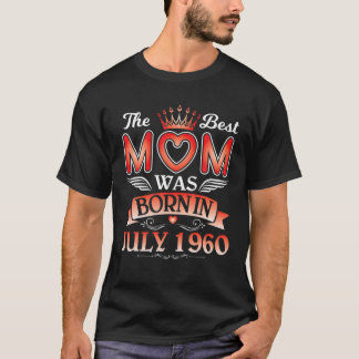 The Best Mom Was Born In July 1960 Birthday 61 Yea T-Shirt