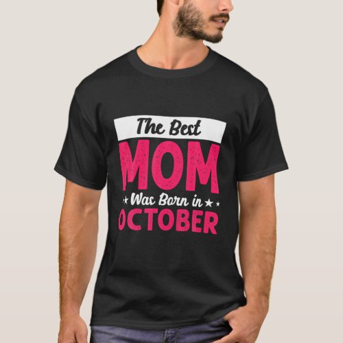The Best Mom Was Born In October Mothers Day T_Shirt