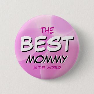 The BEST Mommy in the World! Button