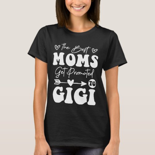 The Best Moms Get Promoted to Gigi T_Shirt