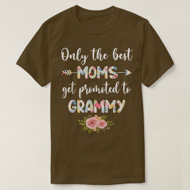 The Best Moms Get Promoted To Grammy Funny Floral  T-Shirt (Design Front)