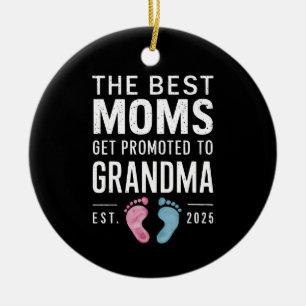 The Best Moms Get Promoted To Grandma Est 2025 Ceramic Ornament