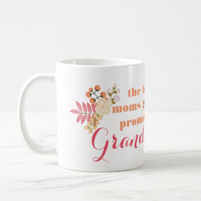 The Best Moms Get Promoted To Grandmas Mug (Left)