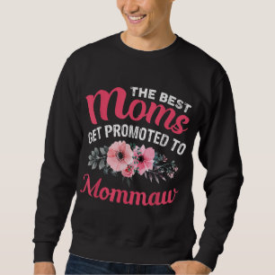 The Best Moms Get Promoted To Mommaw Grandma Mothe Sweatshirt
