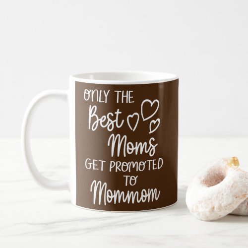 The Best Moms Get Promoted To Mommom for Special Coffee Mug