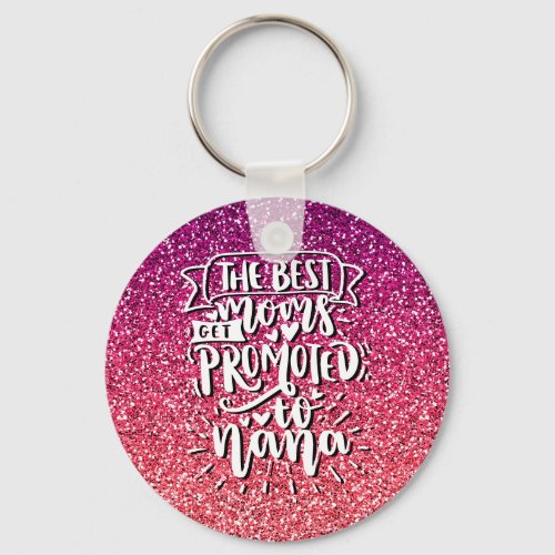 THE BEST MOMS GET PROMOTED TO NANA CUSTOM KEYCHAIN