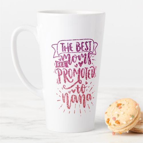 THE BEST MOMS GET PROMOTED TO NANA CUSTOM LATTE MUG