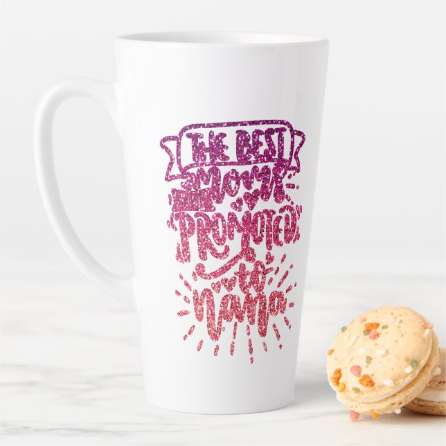 THE BEST MOMS GET PROMOTED TO NANA CUSTOM LATTE MUG (In Situ)