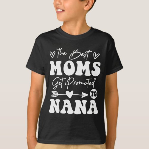 The Best Moms Get Promoted to Nana T_Shirt