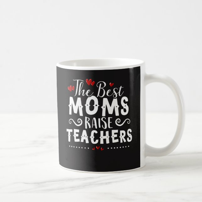The Best Moms Raise Teachers Shirt Designs Coffee Mug (Right)