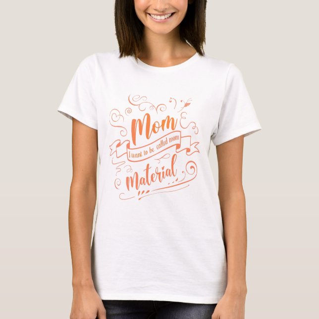 The Best Mother Material, Single Mom gifts T-Shirt (Front)