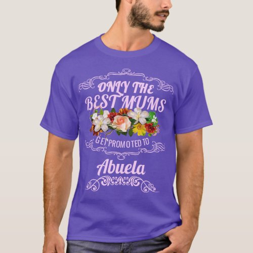 The Best Mums Get Promoted To Abuela T_Shirt