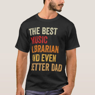 The Best Music Librarian And Even Better Dad T-Shirt