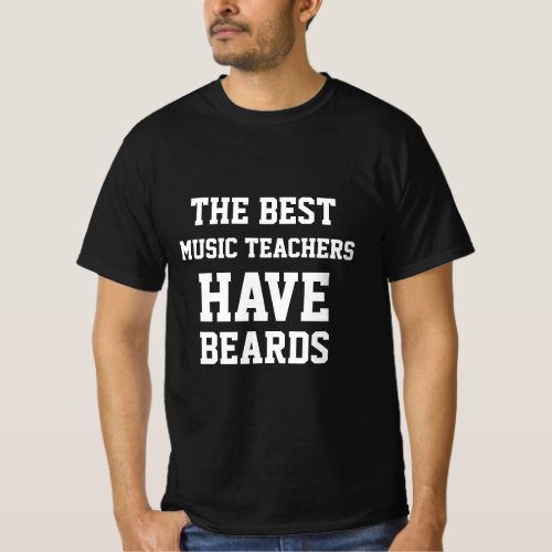 The Best Music Teachers Have Beards  T_Shirt