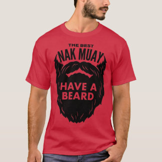 The Best Nak Muay Have a Beard T-Shirt