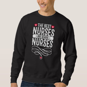 The Best Nurses Are School Nurses Day Week Nurse L Sweatshirt