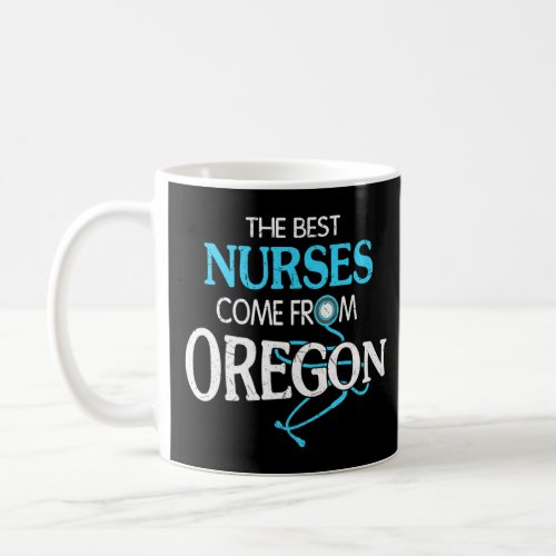 The Best Nurses Come From Oregon  Coffee Mug