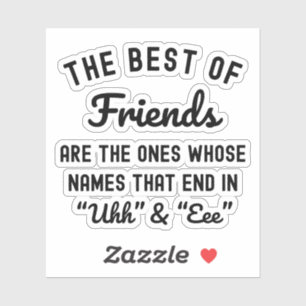 The Best Of Friends Are The Ones Whose Names Sticker