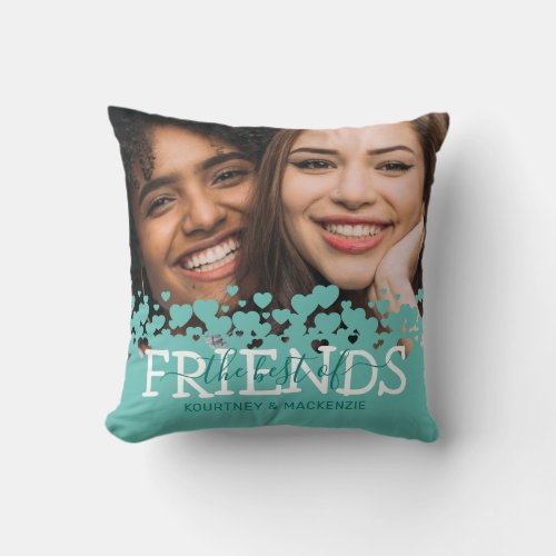 The Best of Friends Teal Photo Throw Pillow - Girly friendship pillow featuring a photo of you and your bestie, a trendy heart design, the saying "the best of friends", and your names.