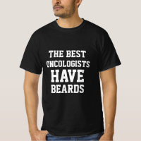 The Best Oncologists Have Beards T-Shirt