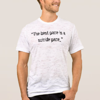 "The best pace is a    suicide pace..." T-Shirt