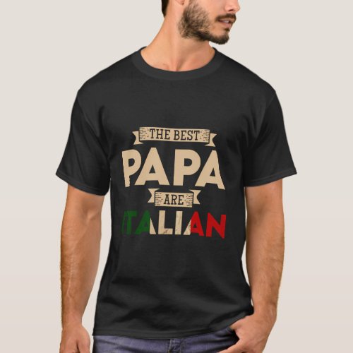 The Best Papa Are Italian Flag Italian Papa T_Shirt