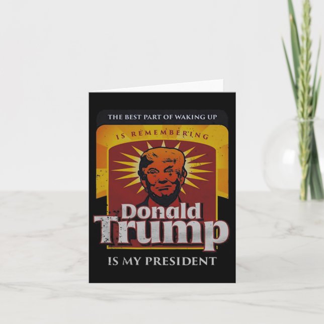 The Best Part Of Waking Up Is Remembering Donald T Card (Front)