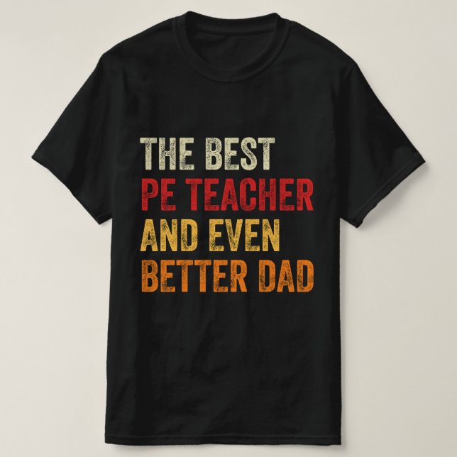The Best PE Teacher And Even Better Dad T-Shirt (Design Front)