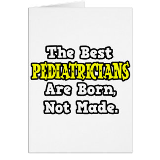The Best Pediatricians Are Born, Not Made Cards