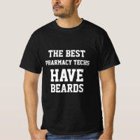 The Best Pharmacy Techs Have Beards T-Shirt
