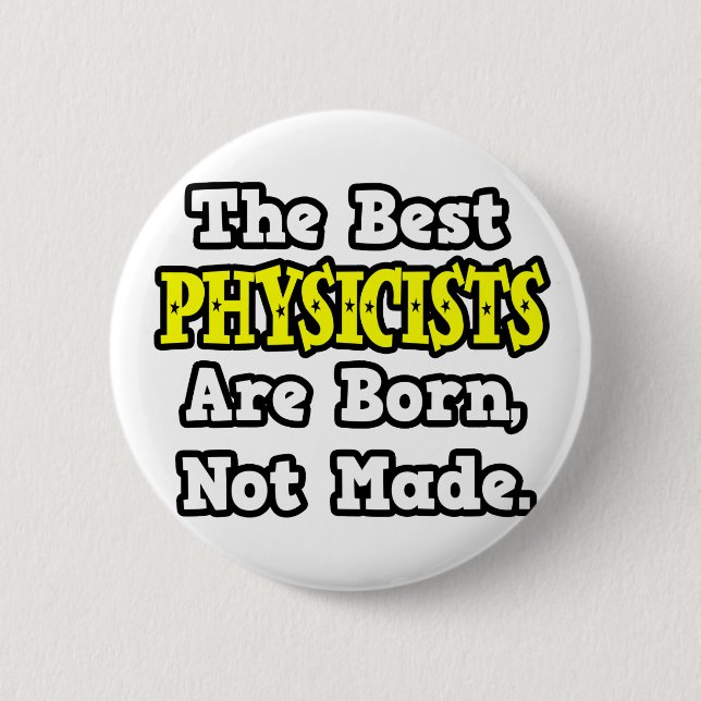 The Best Physicists Are Born, Not Made Pinback Button (Front)