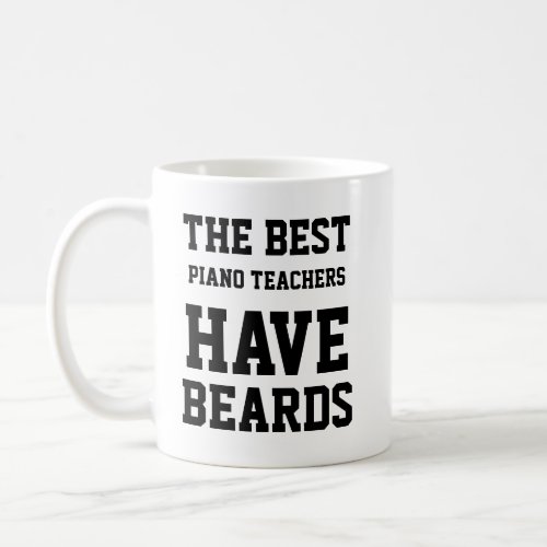 The Best Piano Teachers Have Beards Coffee Mug