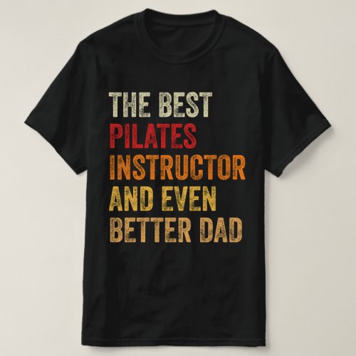 The Best Pilates Instructor And Even Better Dad T_Shirt