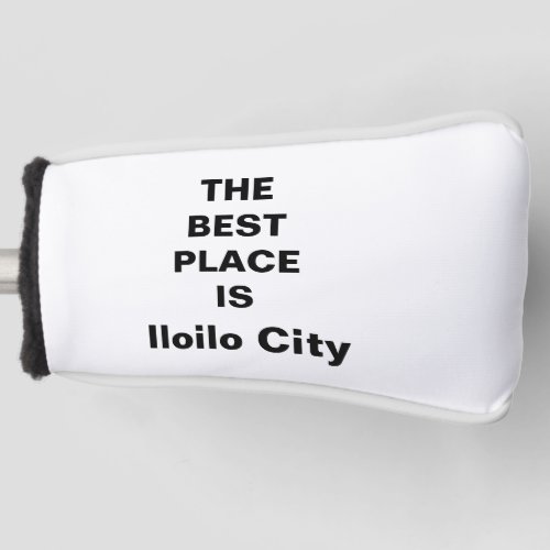 THE BEST PLACE IS Iloilo City  Golf Head Cover
