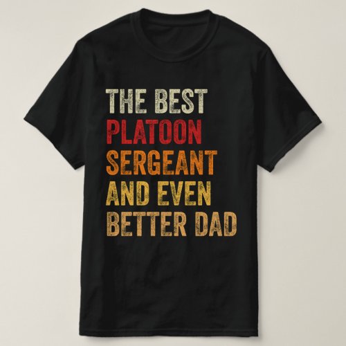 The Best Platoon Sergeant And Even Better Dad T_Shirt