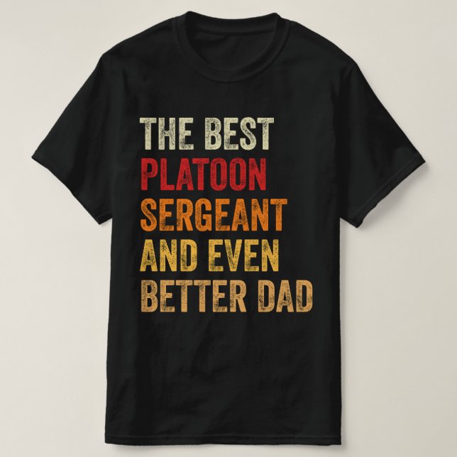 The Best Platoon Sergeant And Even Better Dad T-Shirt (Design Front)
