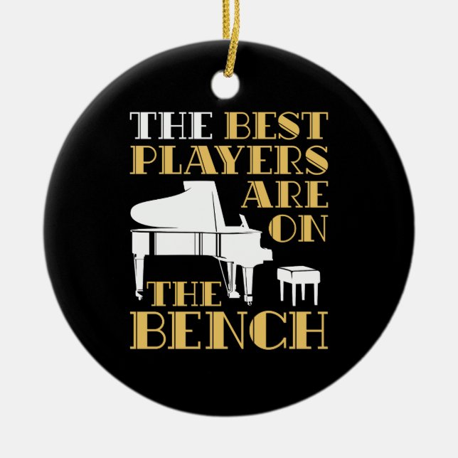 The Best Players Are on the Bench Piano Ceramic Ornament (Front)
