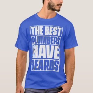 The Best Plumbers Have Beards Funny Beard Tee