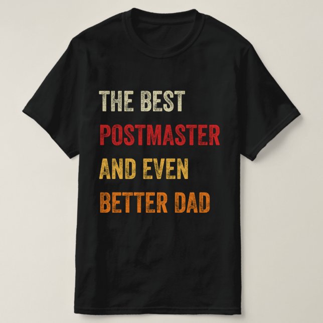 The Best Postmaster And Even Better Dad T-Shirt (Design Front)