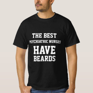 The Best Psychiatric Nurses Have Beards T-Shirt