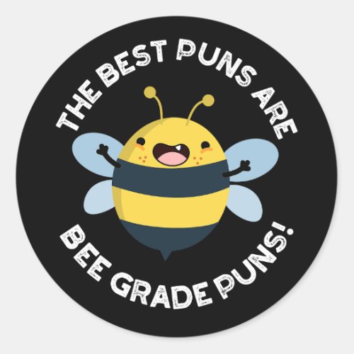 The Best Puns Are Bee Grade Puns Bug Pun Dark BG Classic Round Sticker