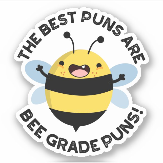The Best Puns Are Bee Grade Puns Funny Bug Pun  Sticker (Front)