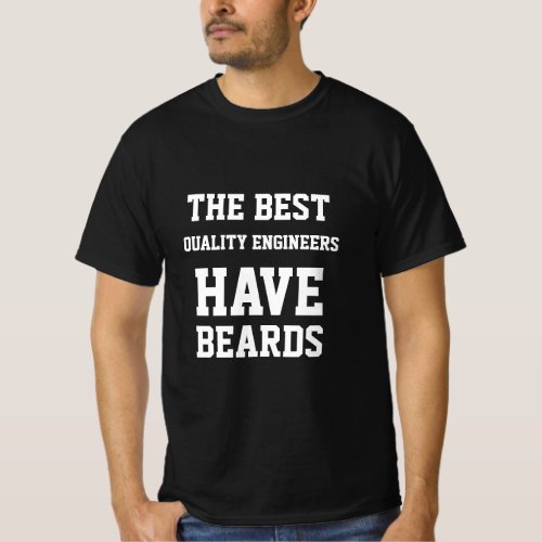 The Best Quality Engineer Have Beards  T_Shirt