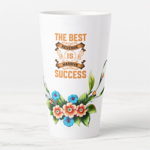 The best revenge is massive success  latte mug