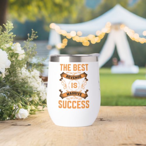 The best revenge is massive success  thermal wine tumbler