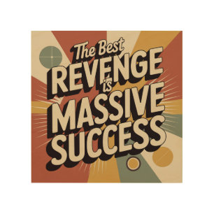 The Best Revenge Is Massive Success Wood Wall Art
