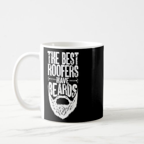 The Best Roofers Have Beards Bearded Roofer Roof C Coffee Mug