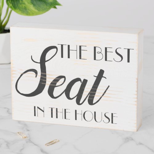 THE BEST SEAT IN THE HOUSE WOODEN BOX SIGN