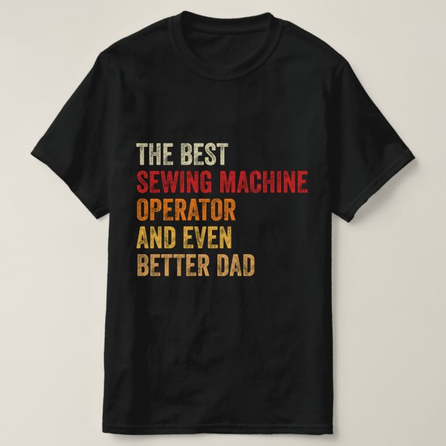 The Best Sewing Machine Operator And Even Better T-Shirt (Design Front)