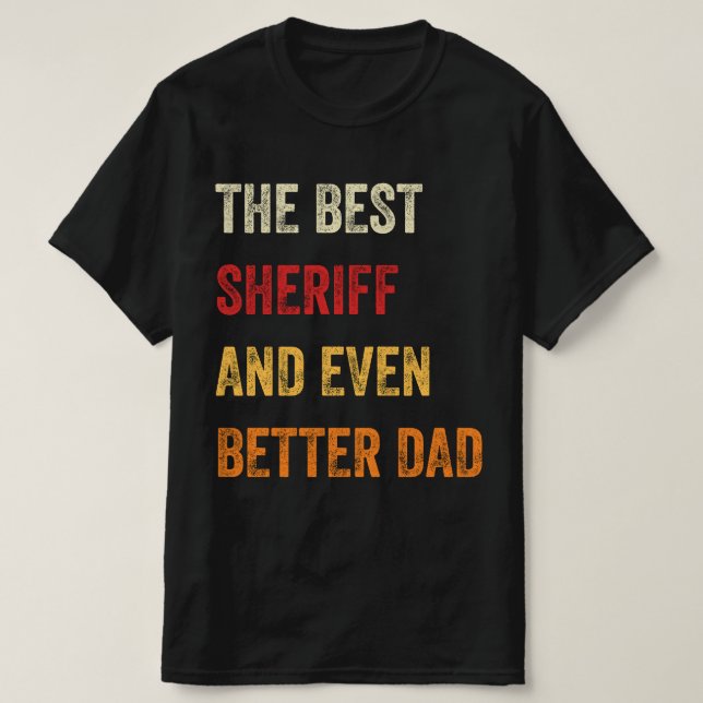 The Best Sheriff And Even Better Dad T-Shirt (Design Front)